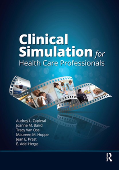 Clinical Simulation for Healthcare Professionals, Audrey Lynne Zapletal ; Joanne Baird ; Tracy Van Oss - Paperback - 9781630917357