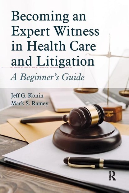 Becoming an Expert Witness in Health Care and Litigation, Jeff G. Konin ; Mark Ramey - Paperback - 9781630918484