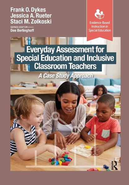 Everyday Assessment for Special Education and Inclusive Classroom Teachers, Frank Dykes ; Jessica Rueter ; Staci Zolkoski - Paperback - 9781630919504