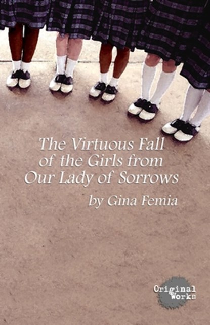 The Virtuous Fall of the Girls from Our Lady of Sorrows, Gina Femia - Paperback - 9781630921460