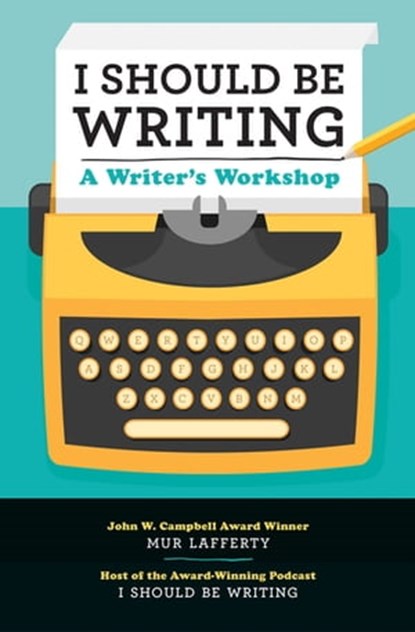 I Should Be Writing, Mur Lafferty - Ebook - 9781631065637
