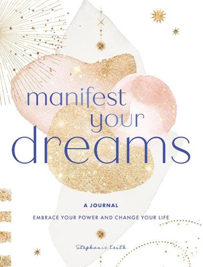 Manifest Your Dreams: A Journal, Stephanie Keith - Gebonden - 9781631069024