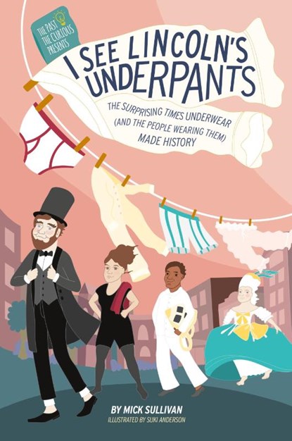 I See Lincoln's Underpants, Mick Sullivan - Paperback - 9781631070471