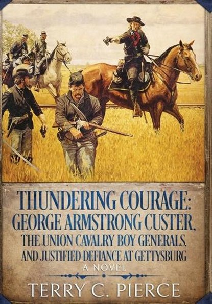 Thundering Courage: George Armstrong Custer, The Union Cavalry Boy Generals, and Justified Defiance at Gettysburg, Terry C. Pierce - Gebonden - 9781631070549