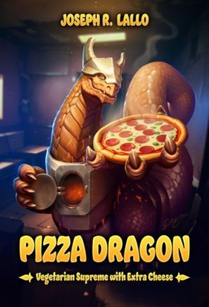 Pizza Dragon: Vegetarian Supreme with Extra Cheese, Joseph R. Lallo - Ebook - 9781631070693