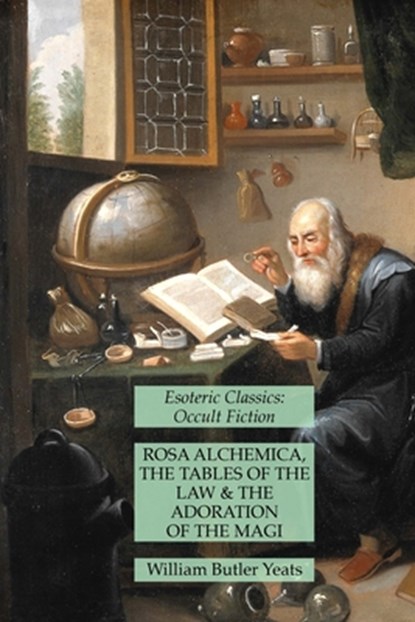 Rosa Alchemica, The Tables of the Law and The Adoration of the Magi, William Butler Yeats - Paperback - 9781631184215