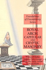 Royal Arch, Capitular and Cryptic Masonry - Arthur Edward Waite ; William F Kuhn ; William Potts George - 9781631184253