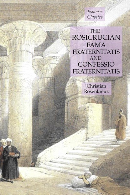 The Rosicrucian Fama Fraternitatis and Confessio Fraternitatis, Christian Rosenkreuz - Paperback - 9781631184543