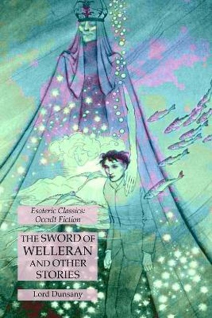 The Sword of Welleran and Other Stories, DUNSANY,  Lord - Paperback - 9781631185014