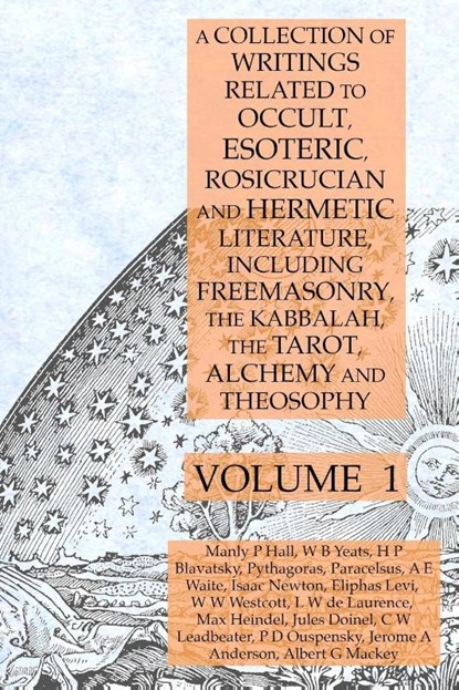 A Collection of Writings Related to Occult, Esoteric, Rosicrucian and Hermetic Literature, Including Freemasonry, the Kabbalah, the Tarot, Alchemy and Theosophy Volume 1, Manly P Hall ; Pythagoras ; Helena P Blavatsky - Paperback - 9781631187131