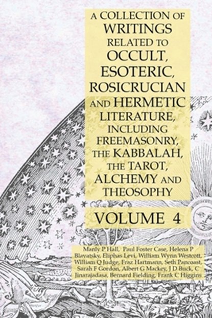 A Collection of Writings Related to Occult, Esoteric, Rosicrucian and Hermetic Literature, Including Freemasonry, the Kabbalah, the Tarot, Alchemy and Theosophy Volume 4, Manly P Hall ; Albert G Mackey ; Helena P Blavatsky - Paperback - 9781631187162
