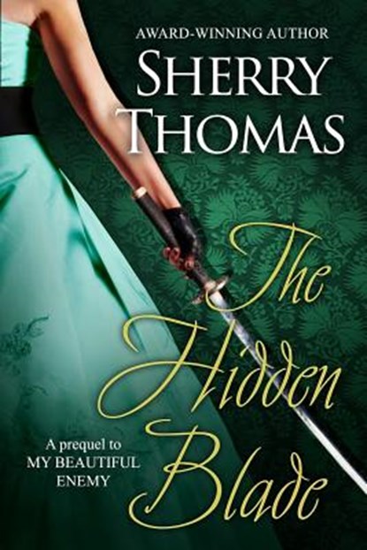 The Hidden Blade: A Prequel to My Beautiful Enemy, Sherry Thomas - Paperback - 9781631280085
