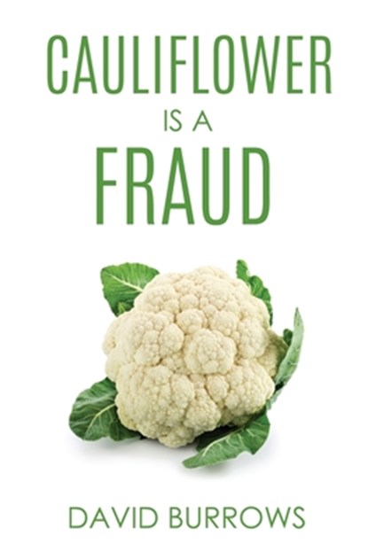 Cauliflower Is A Fraud, David Burrows - Paperback - 9781631294563