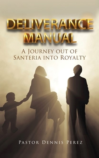 Deliverance Manual, Pastor Dennis Perez - Paperback - 9781631296000