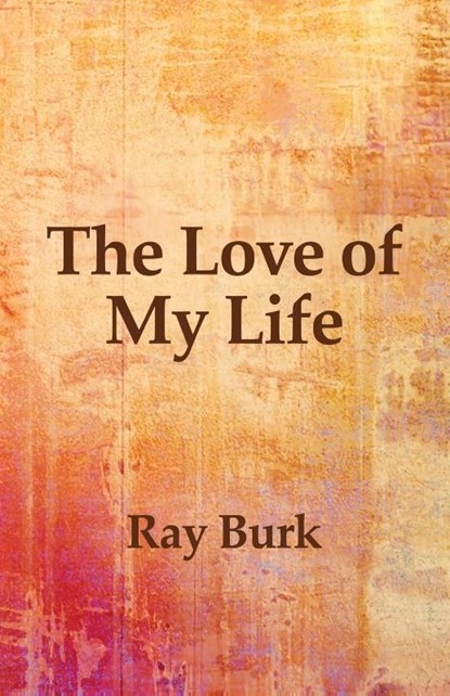 The Love of My Life, Ray Burk - Paperback - 9781631321429