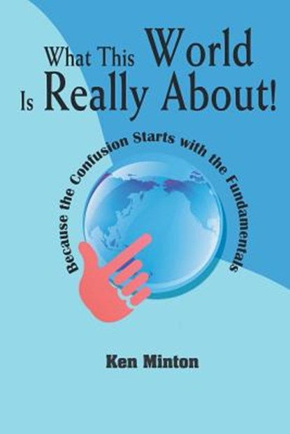 What This World Is Really About!, Ken Minton - Paperback - 9781631354762