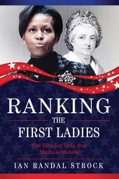 Ranking the First Ladies, Ian Randal Strock - Ebook - 9781631440601