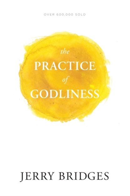 The Practice of Godliness, Jerry Bridges - Paperback - 9781631465949