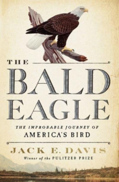 The Bald Eagle, Jack E. (University of Florida) Davis - Gebonden - 9781631495250