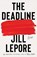 Lepore, J: Deadline, Jill Lepore - Gebonden - 9781631496127