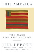 This America | Jill (the New Yorker) Lepore | 