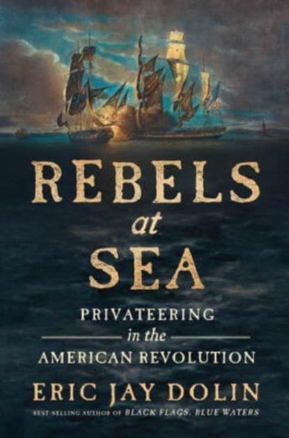 Rebels at Sea, Eric Jay Dolin - Gebonden - 9781631498251