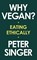 Why Vegan? - Eating Ethically, Peter Singer - Gebonden - 9781631498565