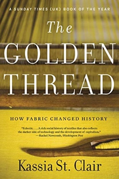 The Golden Thread - How Fabric Changed History, Kassia St. Clair - Paperback - 9781631499012