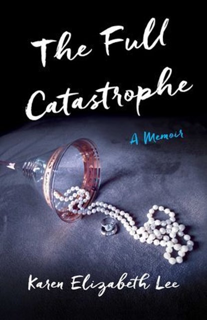 The Full Catastrophe, Karen Elizabeth Lee - Ebook - 9781631520259
