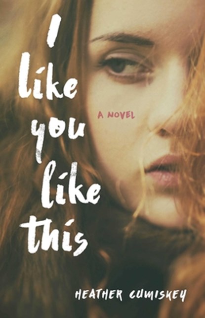 I Like You Like This, Heather Cumiskey - Paperback - 9781631522925