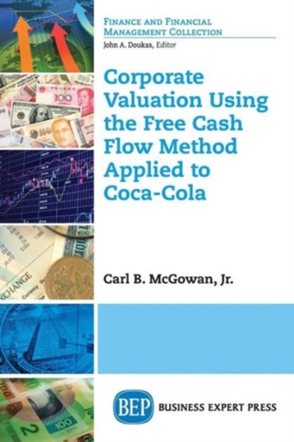 Corporate Valuation Using the Free Cash Flow Method Applied to Coca-Cola, Jr. Carl B. McGowan - Paperback - 9781631570292