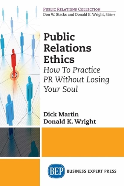 Public Relations Ethics, Dick Martin ; Donald K. Wright - Paperback - 9781631571466