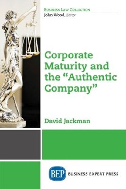 Corporate Maturity and the ""Authentic Company, David Jackman - Paperback - 9781631577765