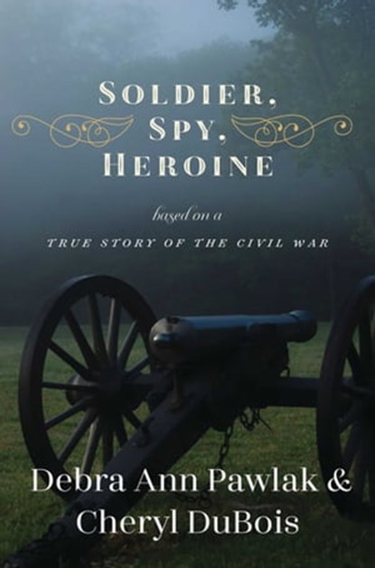 Soldier, Spy, Heroine, Debra Ann Pawlak ; Cheryl Bartlam du Bois - Ebook - 9781631581090