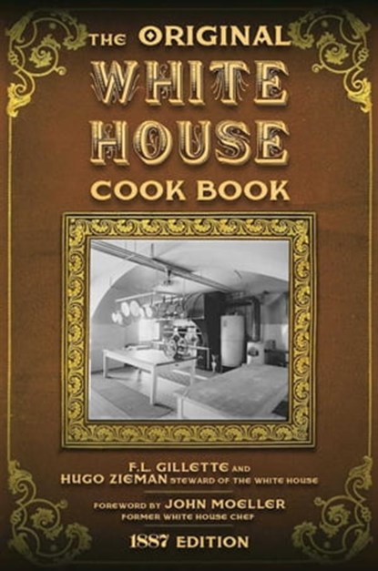 The Original White House Cook Book, Hugo Ziemann ; F. L. Gillette - Ebook - 9781631581328