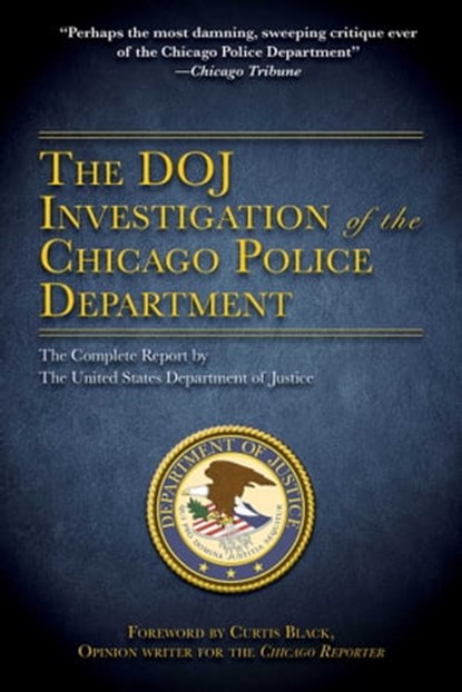 The DOJ Investigation of the Chicago Police Department, U.S. Department of Justice - Ebook - 9781631582127