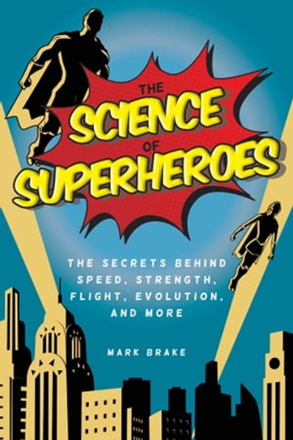 The Science of Superheroes, Mark Brake - Ebook - 9781631582134