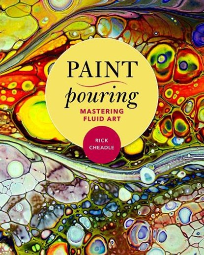 Paint Pouring, Rick Cheadle - Paperback - 9781631582998