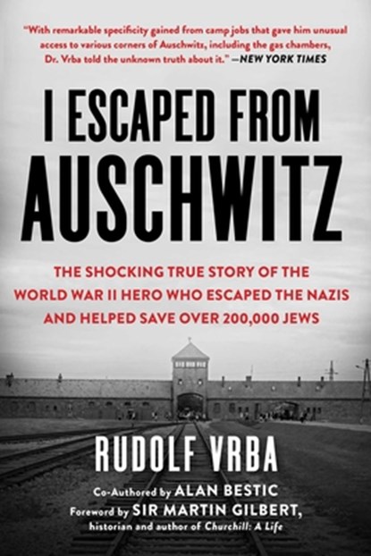 I Escaped from Auschwitz: The Shocking True Story of the World War II Hero Who Escaped the Nazis and Helped Save Over 200,000 Jews, Rudolf Vrba - Paperback - 9781631584718