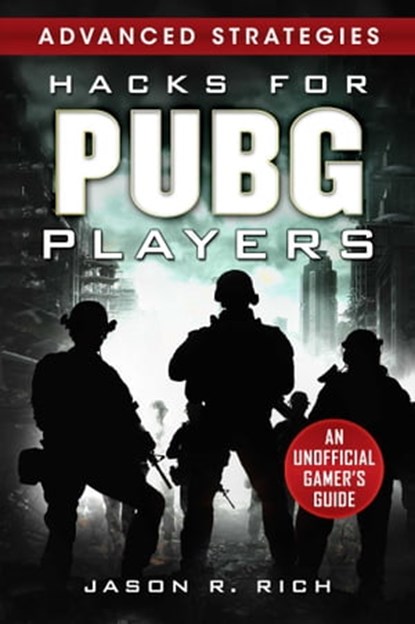 Hacks for PUBG Players Advanced Strategies: An Unofficial Gamer's Guide, Jason R. Rich - Ebook - 9781631585203