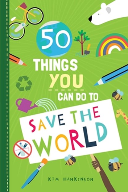 50 Things You Can Do to Save the World, Kim Hankinson - Gebonden - 9781631586224