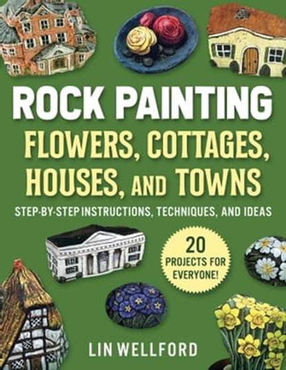 Rock Painting Flowers, Cottages, Houses, and Towns, Lin Wellford - Ebook - 9781631586996