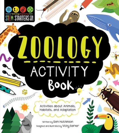 Stem Starters for Kids Zoology Activity Book: Activities about Animals, Adaptation, and Habitats, Sam Hutchinson - Paperback - 9781631587313