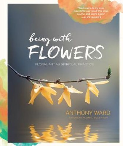 Being with Flowers, Anthony Ward - Gebonden - 9781631591358