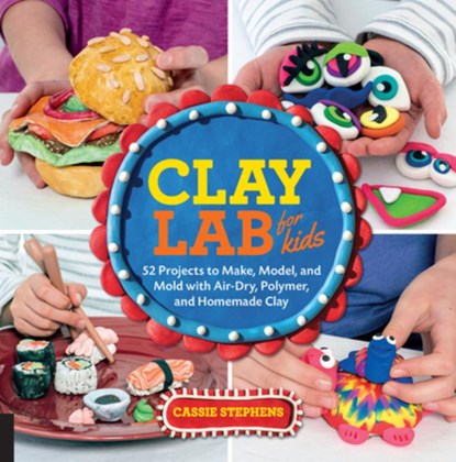Clay Lab for Kids, Cassie Stephens - Paperback - 9781631592706