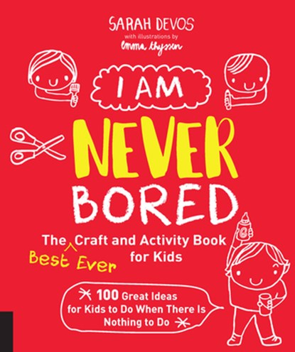 I Am Never Bored: The Best Ever Craft and Activity Book for Kids, Ms. Sarah Devos - Paperback - 9781631594687