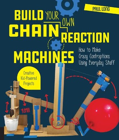 Build Your Own Chain Reaction Machines, Mr. Paul Long - Paperback - 9781631595264