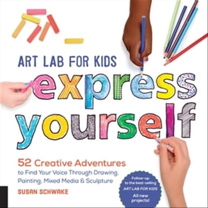 Art Lab for Kids: Express Yourself, Susan Schwake - Ebook - 9781631595936