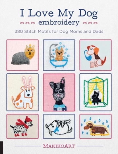 I Love My Dog Embroidery, Oksana Kokovkina - Paperback - 9781631596131