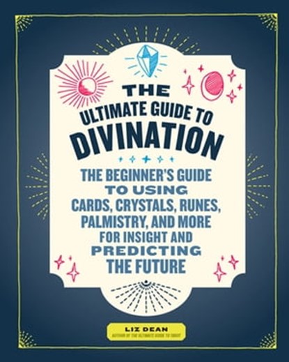 The Ultimate Guide to Divination, Liz Dean - Ebook - 9781631596452
